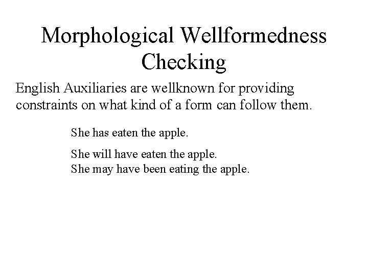 Morphological Wellformedness Checking English Auxiliaries are wellknown for providing constraints on what kind of