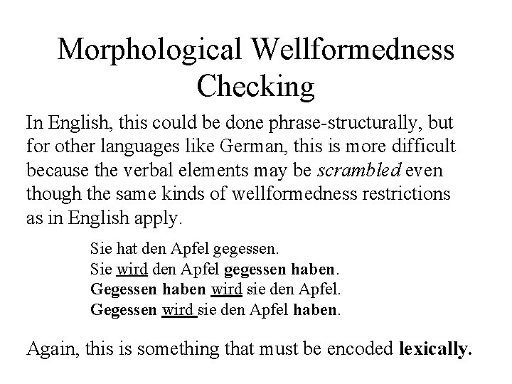 Morphological Wellformedness Checking In English, this could be done phrase-structurally, but for other languages