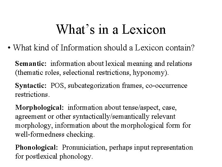 What’s in a Lexicon • What kind of Information should a Lexicon contain? Semantic: