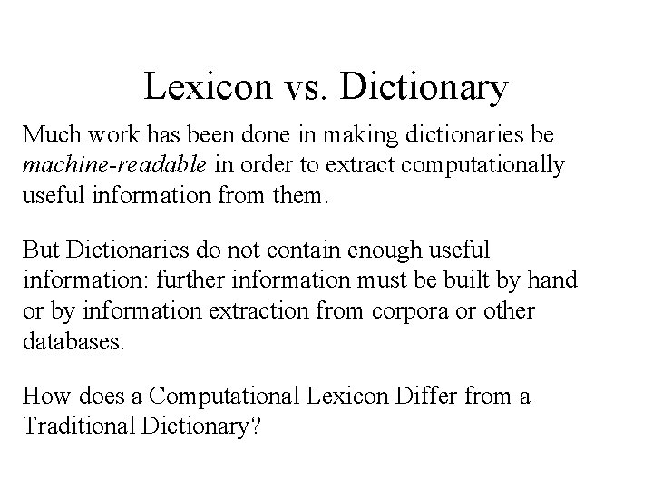Lexicon vs. Dictionary Much work has been done in making dictionaries be machine-readable in
