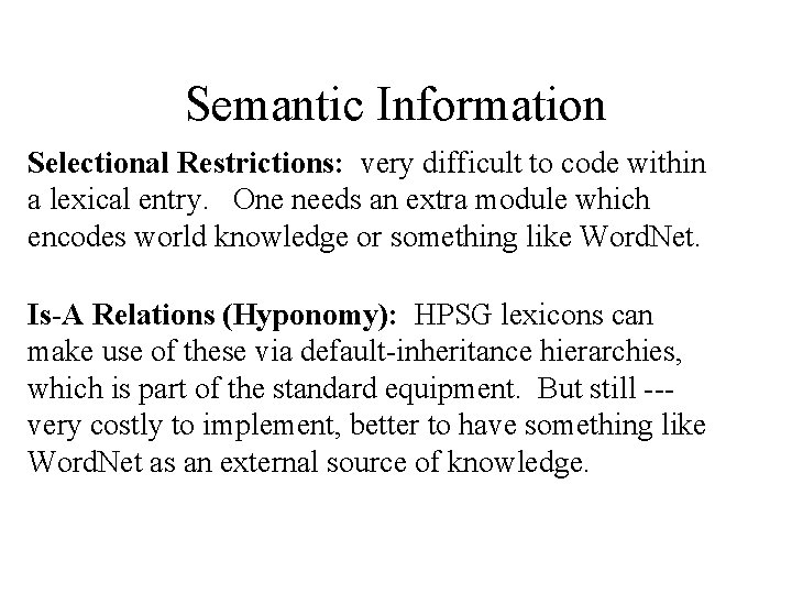 Semantic Information Selectional Restrictions: very difficult to code within a lexical entry. One needs