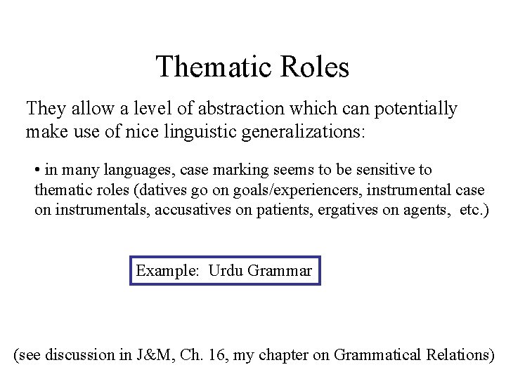 Thematic Roles They allow a level of abstraction which can potentially make use of