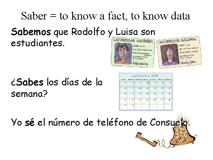 Saber = to know a fact, to know data Sabemos que Rodolfo y Luisa