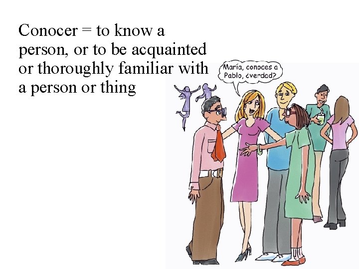 Conocer = to know a person, or to be acquainted or thoroughly familiar with