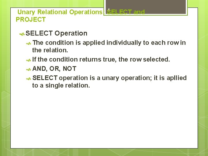 4 Unary Relational Operations: SELECT and PROJECT SELECT The Operation condition is applied individually