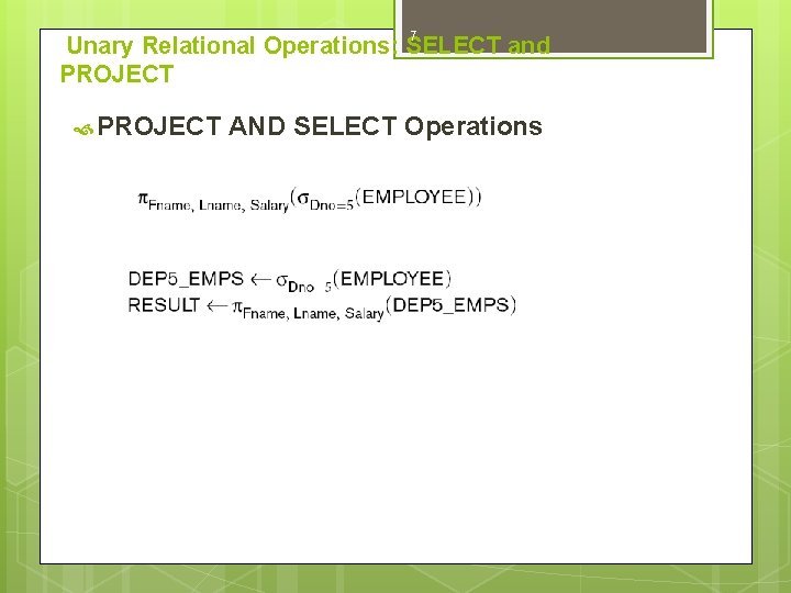7 Unary Relational Operations: SELECT and PROJECT AND SELECT Operations 