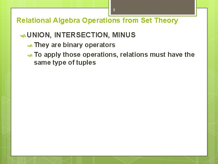 9 Relational Algebra Operations from Set Theory UNION, They INTERSECTION, MINUS are binary operators