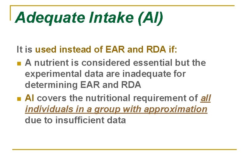 Adequate Intake (AI) It is used instead of EAR and RDA if: n A