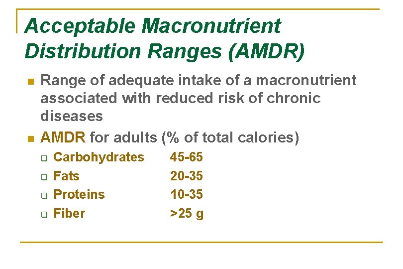 Acceptable Macronutrient Distribution Ranges (AMDR) n n Range of adequate intake of a macronutrient