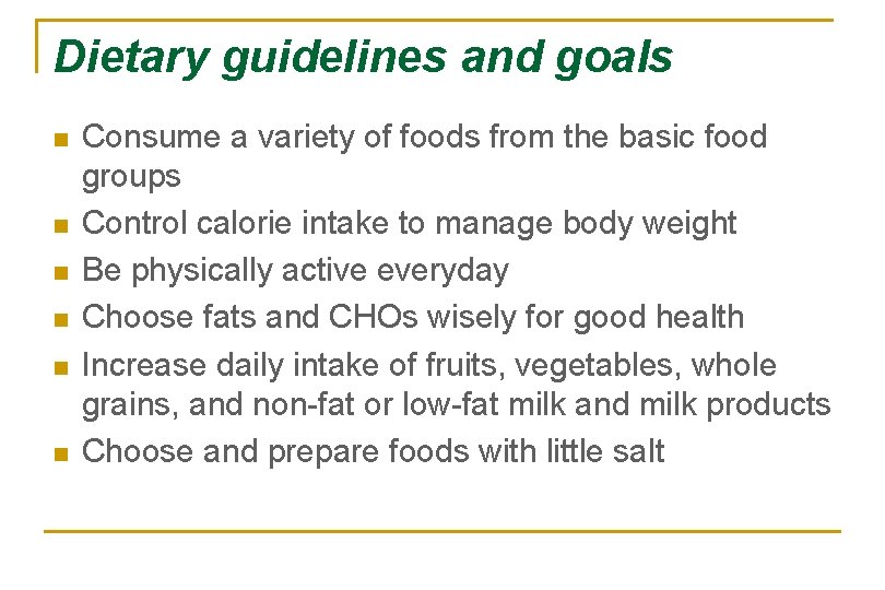 Dietary guidelines and goals n n n Consume a variety of foods from the