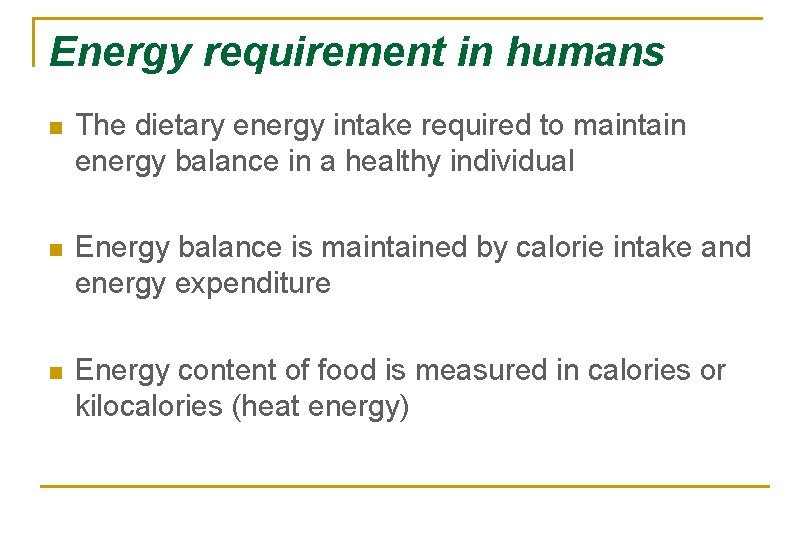 Energy requirement in humans n The dietary energy intake required to maintain energy balance