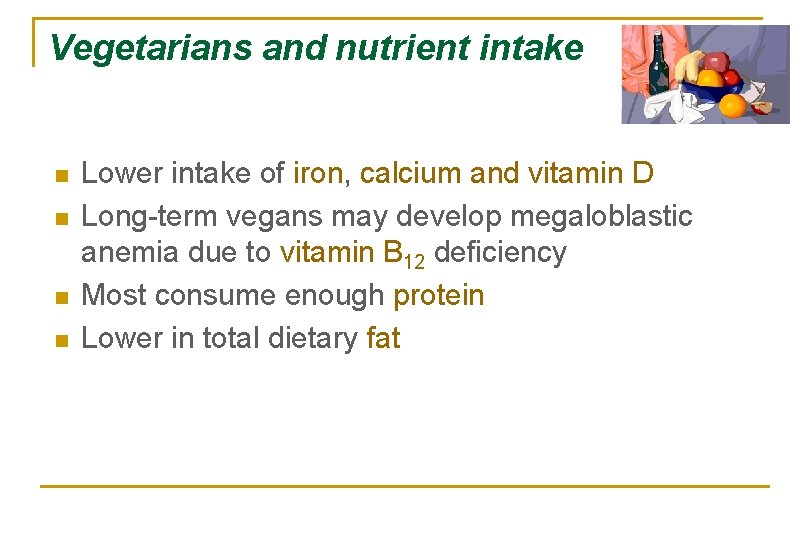 Vegetarians and nutrient intake n n Lower intake of iron, calcium and vitamin D