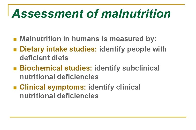 Assessment of malnutrition n n Malnutrition in humans is measured by: Dietary intake studies: