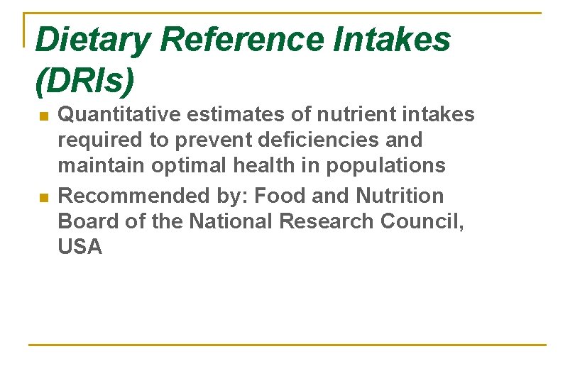 Dietary Reference Intakes (DRIs) n n Quantitative estimates of nutrient intakes required to prevent