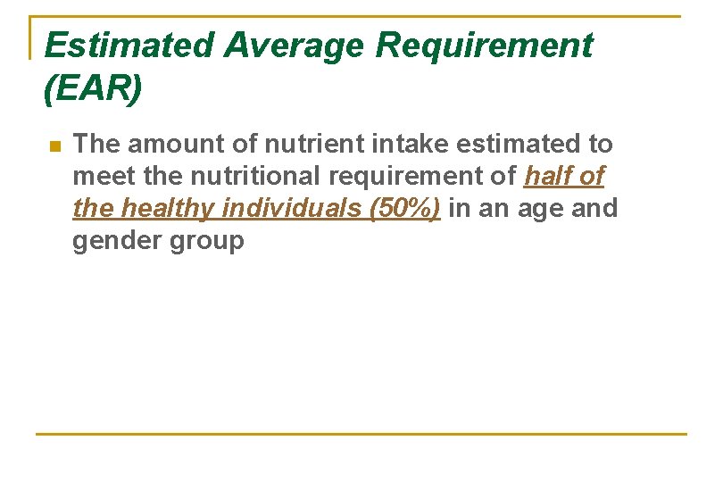 Estimated Average Requirement (EAR) n The amount of nutrient intake estimated to meet the