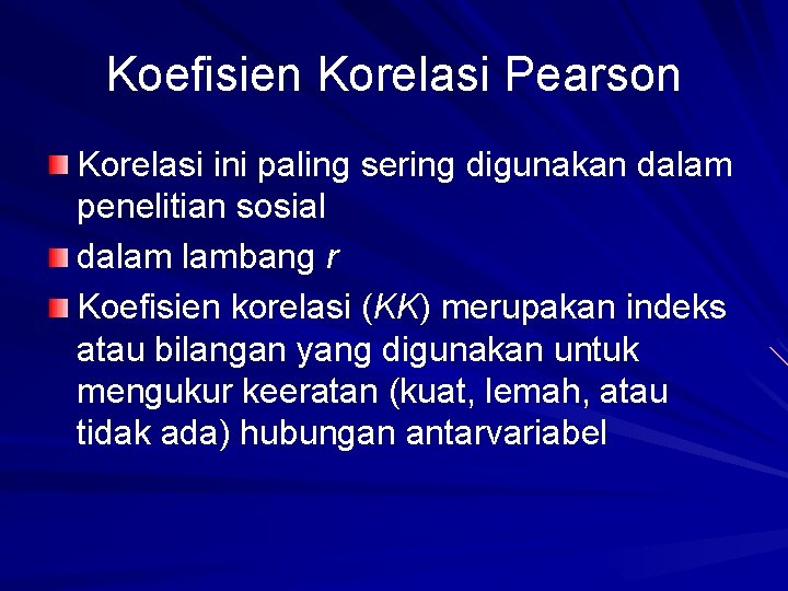 Koefisien Korelasi Pearson Korelasi ini paling sering digunakan dalam penelitian sosial dalam lambang r