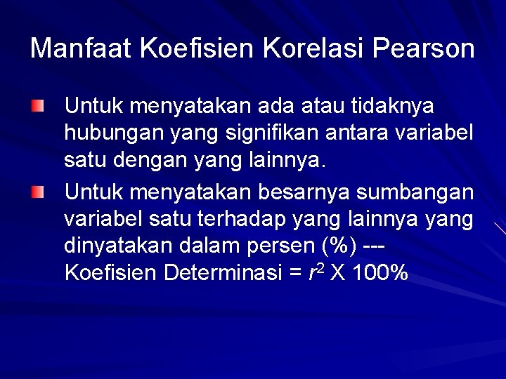 Manfaat Koefisien Korelasi Pearson Untuk menyatakan ada atau tidaknya hubungan yang signifikan antara variabel