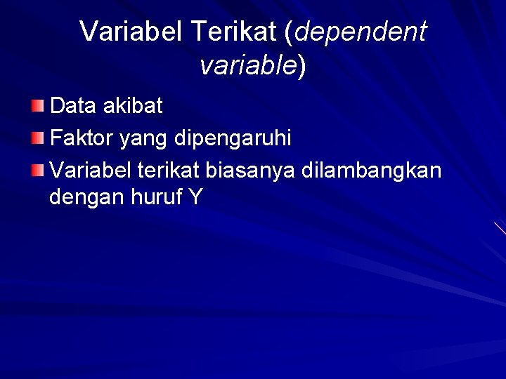 Variabel Terikat (dependent variable) Data akibat Faktor yang dipengaruhi Variabel terikat biasanya dilambangkan dengan