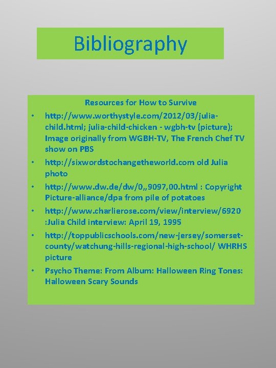 Bibliography • • • Resources for How to Survive http: //www. worthystyle. com/2012/03/juliachild. html;