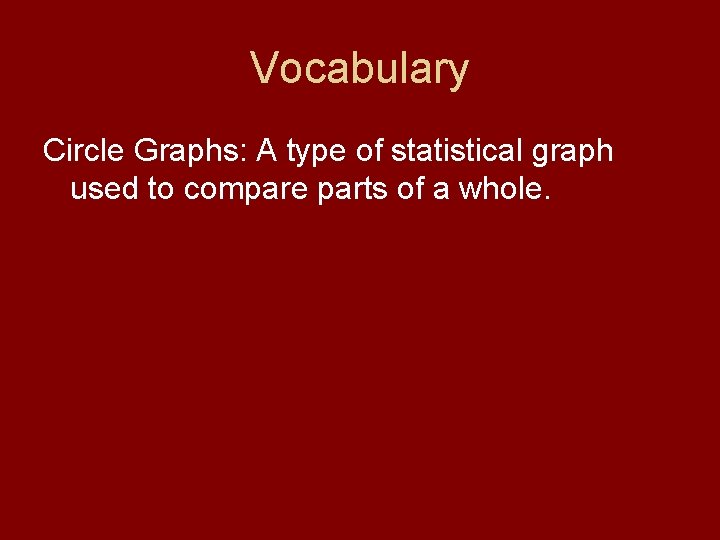 Vocabulary Circle Graphs: A type of statistical graph used to compare parts of a