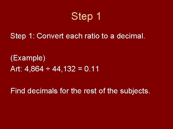 Step 1: Convert each ratio to a decimal. (Example) Art: 4, 864 ÷ 44,