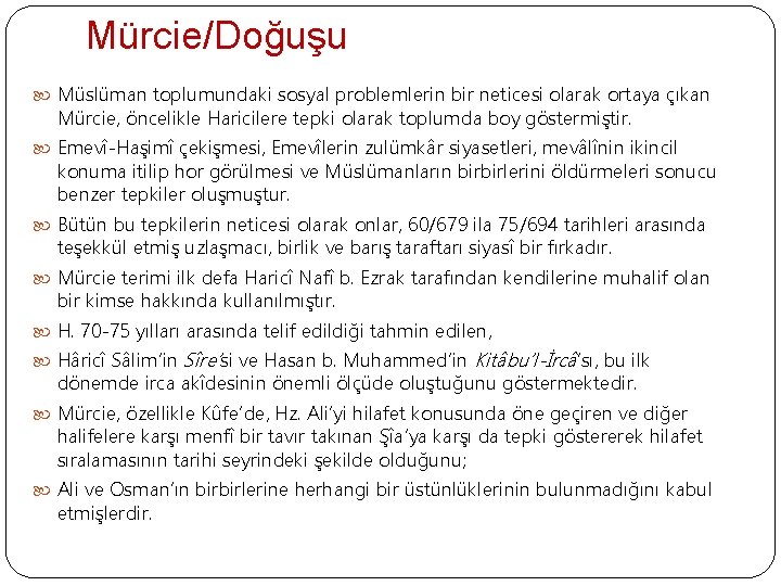 Mürcie/Doğuşu Müslüman toplumundaki sosyal problemlerin bir neticesi olarak ortaya çıkan Mürcie, öncelikle Haricilere tepki