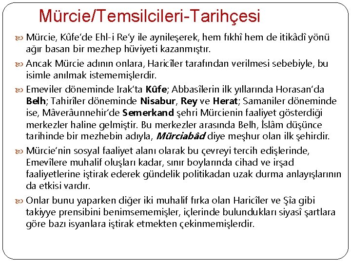 Mürcie/Temsilcileri-Tarihçesi Mürcie, Kûfe’de Ehl-i Re’y ile aynileşerek, hem fıkhî hem de itikâdî yönü ağır