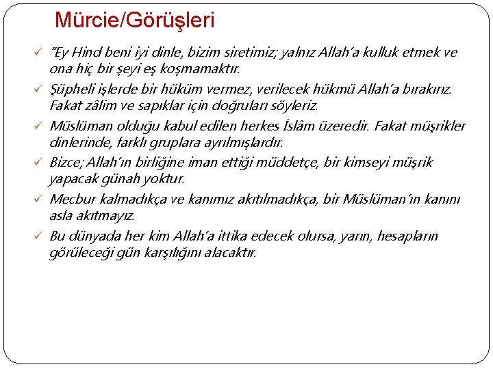 Mürcie/Görüşleri ü ü ü “Ey Hind beni iyi dinle, bizim siretimiz; yalnız Allah’a kulluk