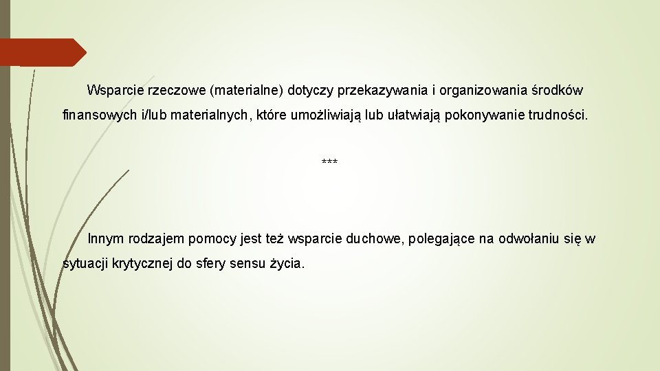 Wsparcie rzeczowe (materialne) dotyczy przekazywania i organizowania środków finansowych i/lub materialnych, które umożliwiają lub