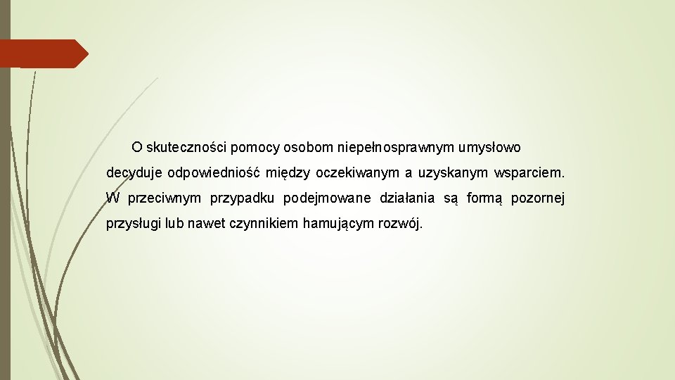 O skuteczności pomocy osobom niepełnosprawnym umysłowo decyduje odpowiedniość między oczekiwanym a uzyskanym wsparciem. W