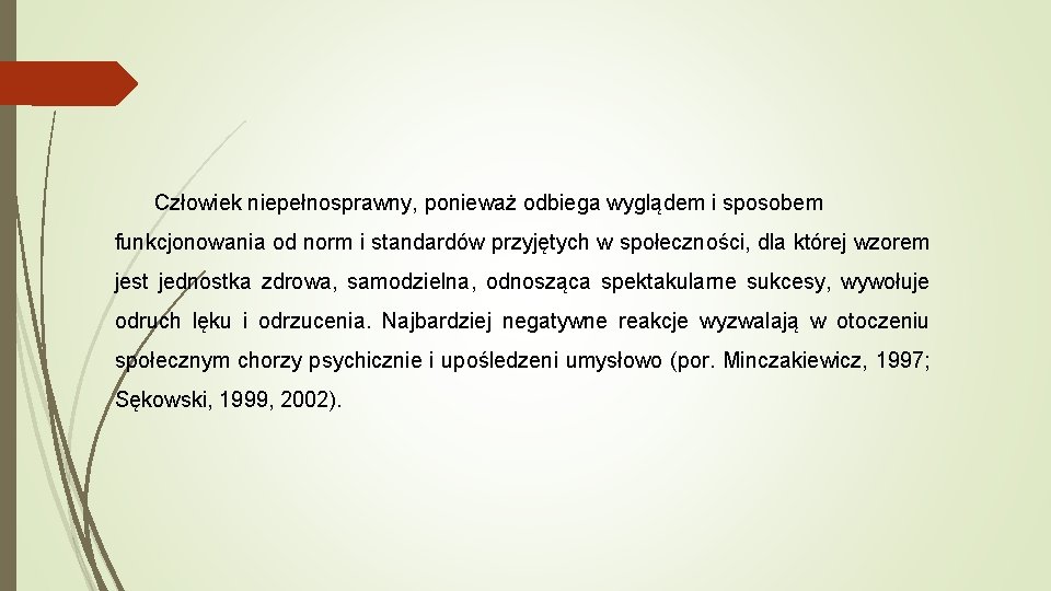 Człowiek niepełnosprawny, ponieważ odbiega wyglądem i sposobem funkcjonowania od norm i standardów przyjętych w