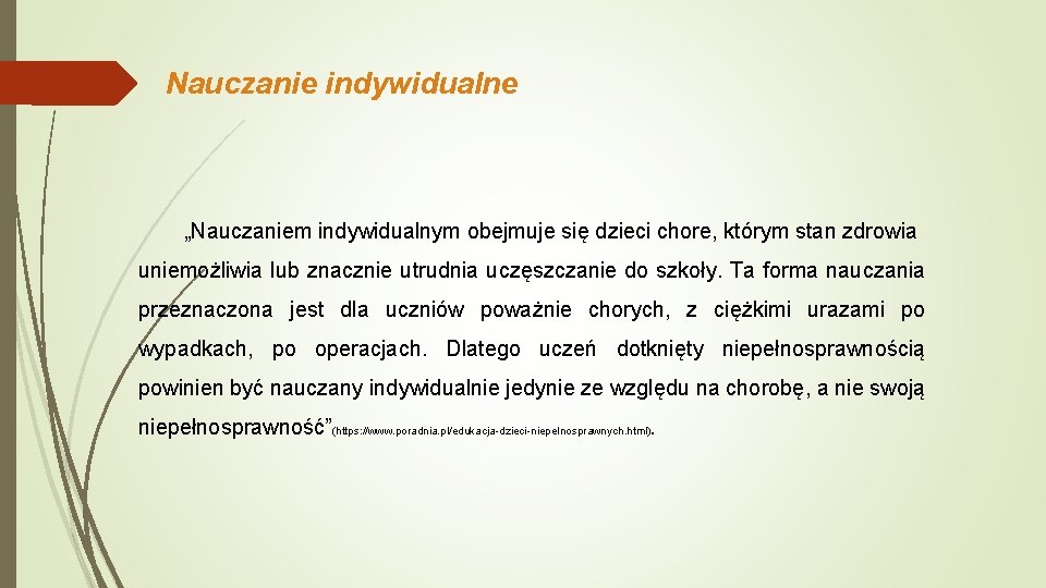 Nauczanie indywidualne „Nauczaniem indywidualnym obejmuje się dzieci chore, którym stan zdrowia uniemożliwia lub znacznie