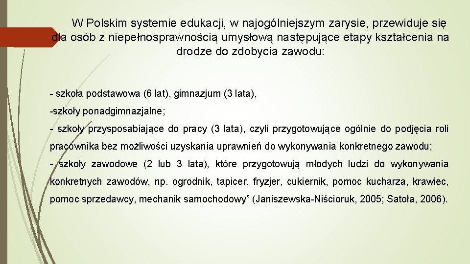 W Polskim systemie edukacji, w najogólniejszym zarysie, przewiduje się dla osób z niepełnosprawnością umysłową