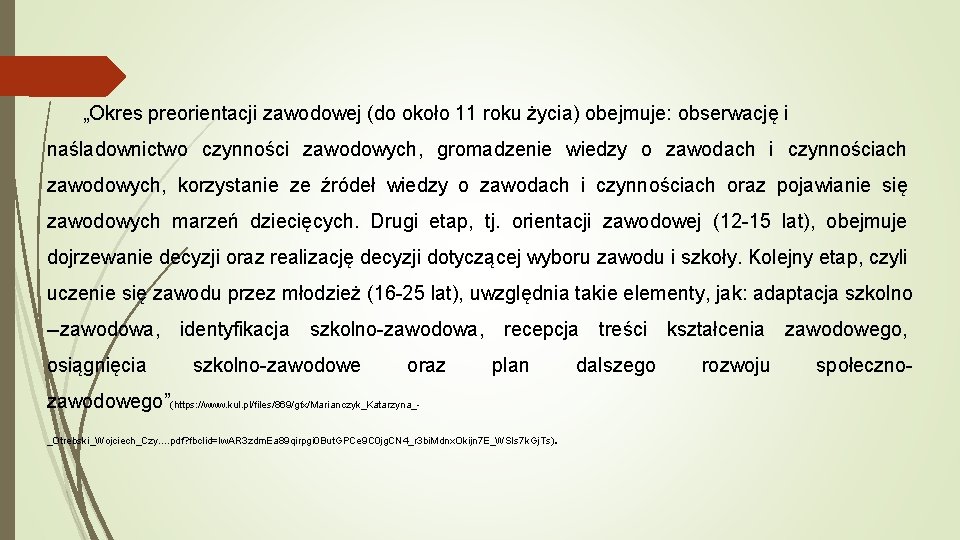 „Okres preorientacji zawodowej (do około 11 roku życia) obejmuje: obserwację i naśladownictwo czynności zawodowych,