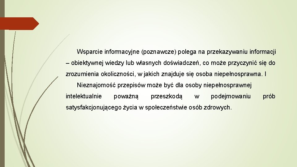 Wsparcie informacyjne (poznawcze) polega na przekazywaniu informacji – obiektywnej wiedzy lub własnych doświadczeń, co