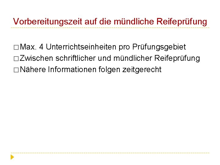 Vorbereitungszeit auf die mündliche Reifeprüfung � Max. 4 Unterrichtseinheiten pro Prüfungsgebiet � Zwischen schriftlicher