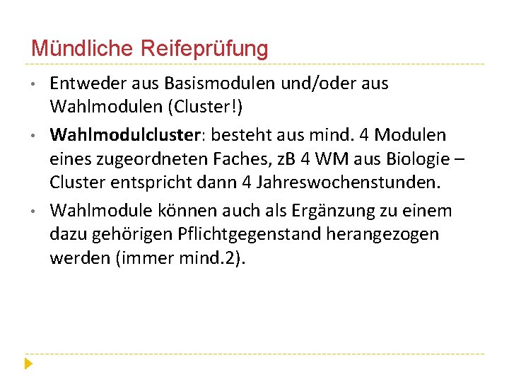 Mündliche Reifeprüfung • • • Entweder aus Basismodulen und/oder aus Wahlmodulen (Cluster!) Wahlmodulcluster: besteht