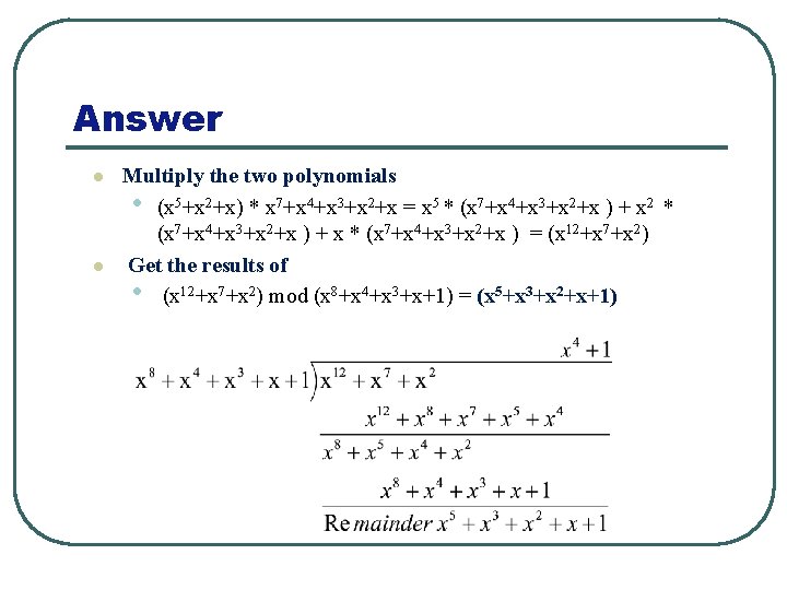 Answer l l Multiply the two polynomials • (x 5+x 2+x) * x 7+x