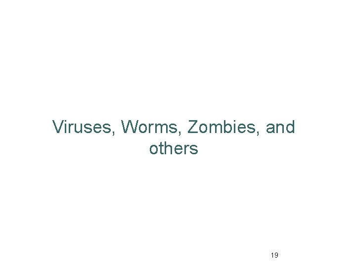 Viruses, Worms, Zombies, and others 19 