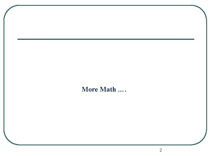 More Math …. 2 