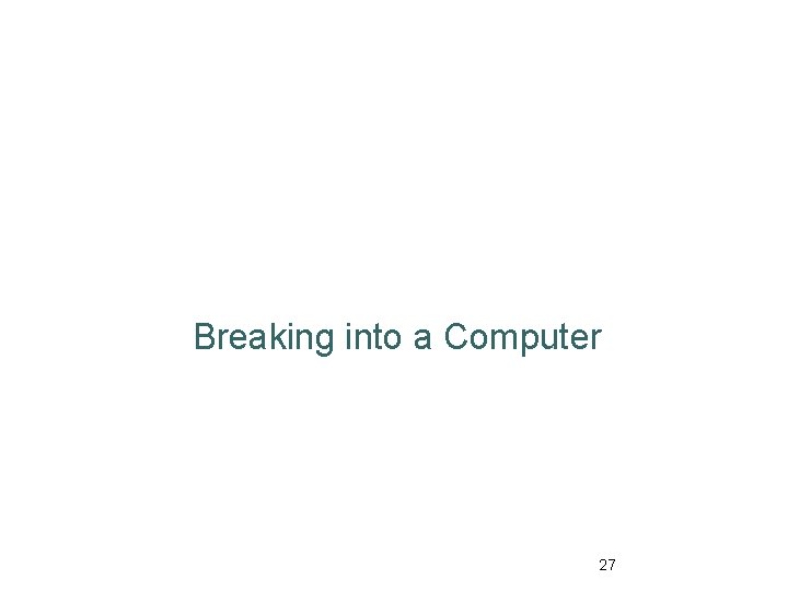 Breaking into a Computer 27 