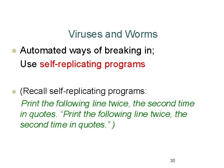 Viruses and Worms l Automated ways of breaking in; Use self-replicating programs l (Recall