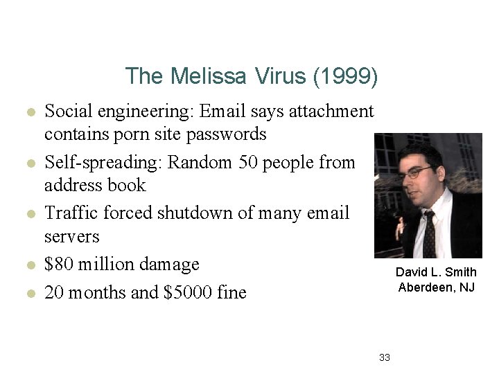 The Melissa Virus (1999) l l l Social engineering: Email says attachment contains porn