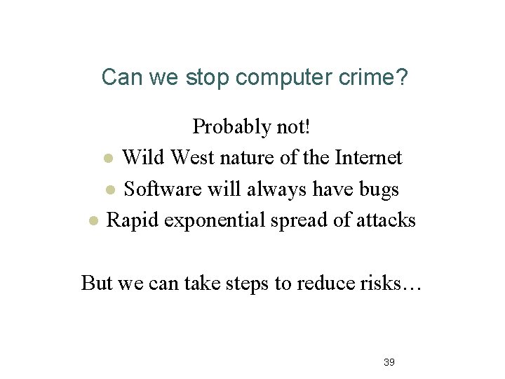 Can we stop computer crime? Probably not! l Wild West nature of the Internet