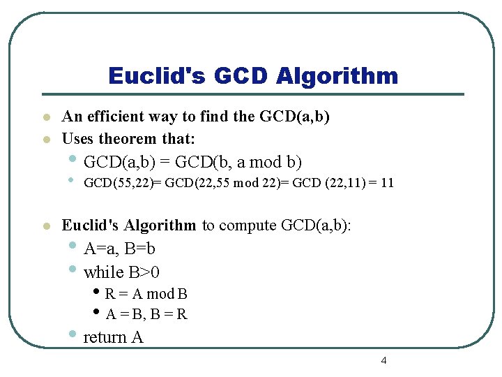 Euclid's GCD Algorithm l l An efficient way to find the GCD(a, b) Uses