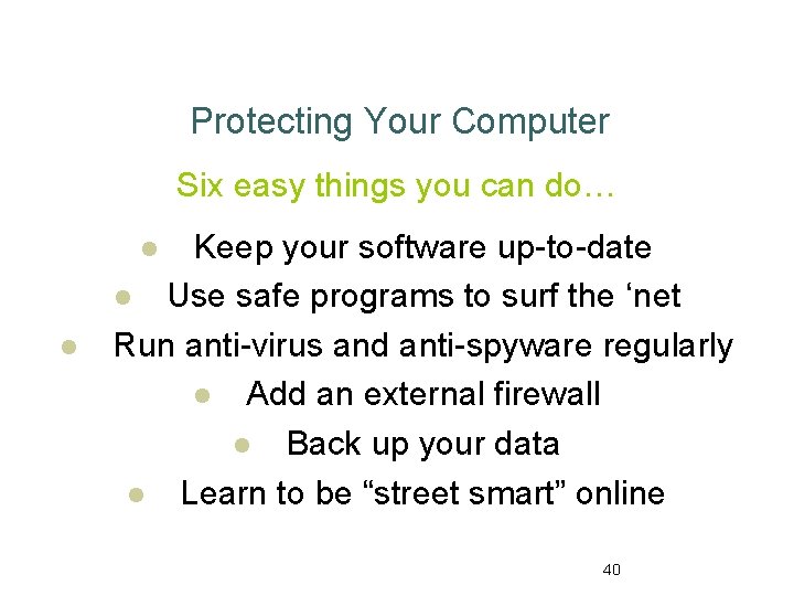 Protecting Your Computer Six easy things you can do… Keep your software up-to-date l