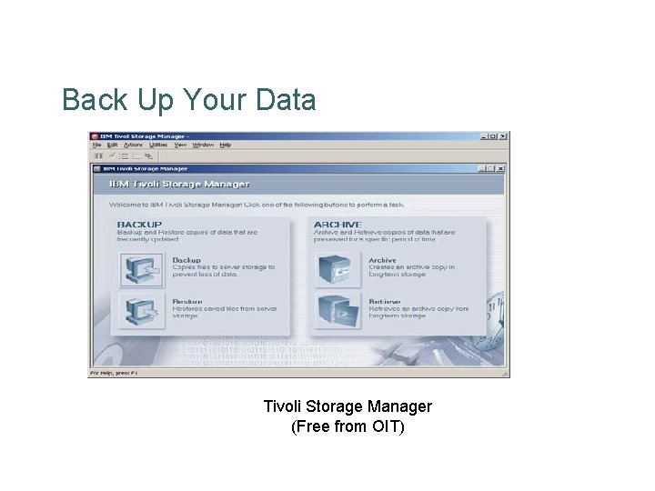 Back Up Your Data Tivoli Storage Manager (Free from OIT) 