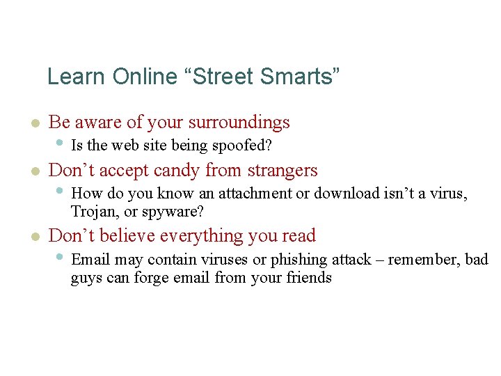 Learn Online “Street Smarts” l Be aware of your surroundings l Don’t accept candy