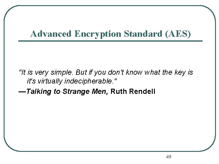 Advanced Encryption Standard (AES) "It is very simple. But if you don't know what