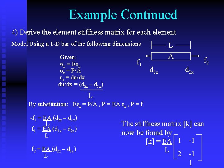 Example Continued 4) Derive the element stiffness matrix for each element Model Using a